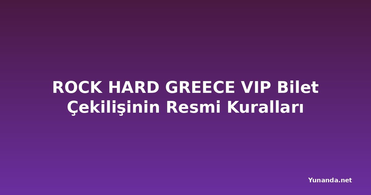 ROCK HARD GREECE VIP Bilet Çekilişinin Resmi Kuralları