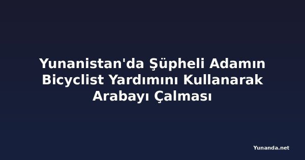 Yunanistan'da Şüpheli Adamın Bicyclist Yardımını Kullanarak Arabayı Çalması