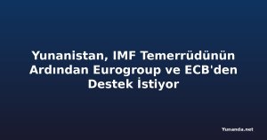 Yunanistan, IMF Temerrüdünün Ardından Eurogroup ve ECB'den Destek İstiyor