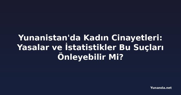 Yunanistan'da Kadın Cinayetleri: Yasalar ve İstatistikler Bu Suçları Önleyebilir Mi?