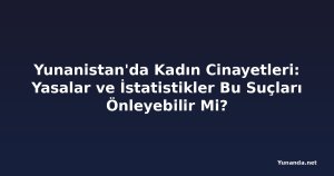 Yunanistan'da Kadın Cinayetleri: Yasalar ve İstatistikler Bu Suçları Önleyebilir Mi?