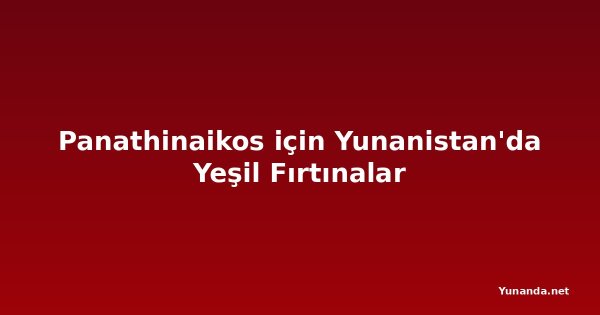 Panathinaikos için Yunanistan'da Yeşil Fırtınalar