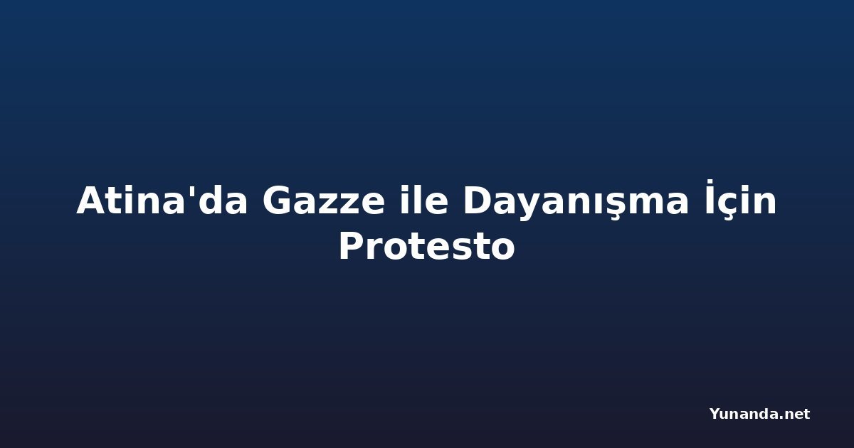 Atina'da Gazze ile Dayanışma İçin Protesto