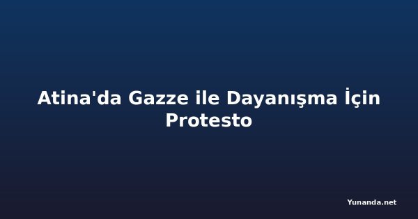 Atina'da Gazze ile Dayanışma İçin Protesto