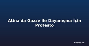 Atina'da Gazze ile Dayanışma İçin Protesto