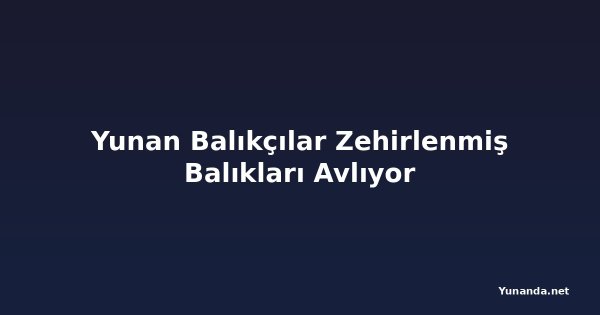 Yunan Balıkçılar Zehirlenmiş Balıkları Avlıyor