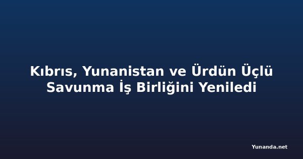 Kıbrıs, Yunanistan ve Ürdün Üçlü Savunma İş Birliğini Yeniledi