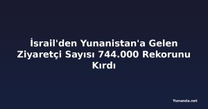 İsrail'den Yunanistan'a Gelen Ziyaretçi Sayısı 744.000 Rekorunu Kırdı