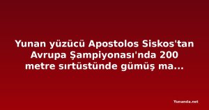 Yunan yüzücü Apostolos Siskos'tan Avrupa Şampiyonası'nda 200 metre sırtüstünde gümüş madalya