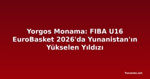 Yorgos Monama: FIBA U16 EuroBasket 2026'da Yunanistan'ın Yükselen Yıldızı