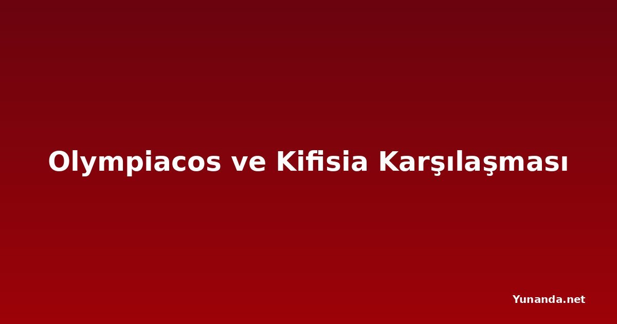 Olympiacos ve Kifisia Karşılaşması