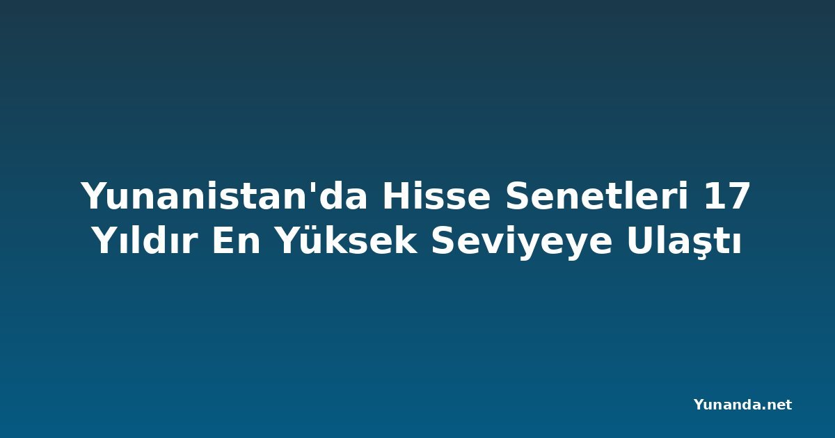 Yunanistan'da Hisse Senetleri 17 Yıldır En Yüksek Seviyeye Ulaştı
