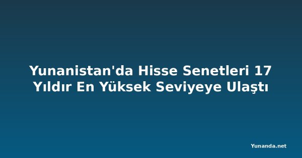 Yunanistan'da Hisse Senetleri 17 Yıldır En Yüksek Seviyeye Ulaştı