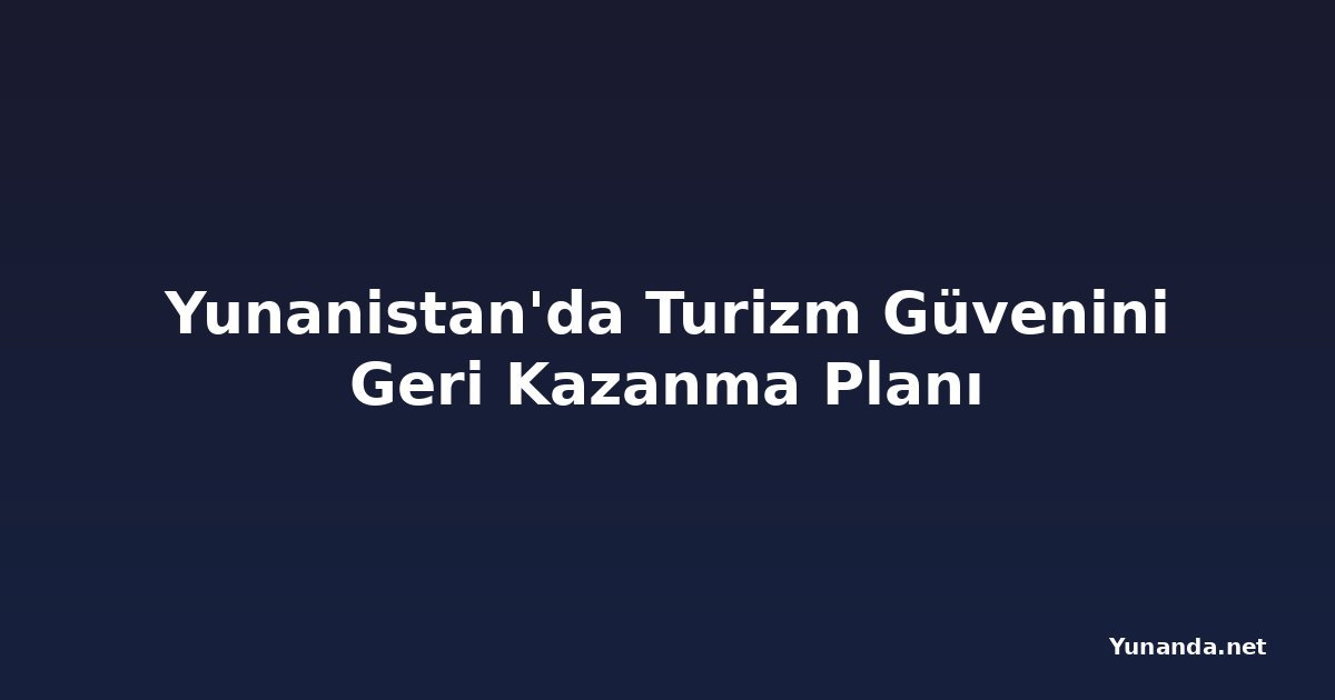 Yunanistan'da Turizm Güvenini Geri Kazanma Planı