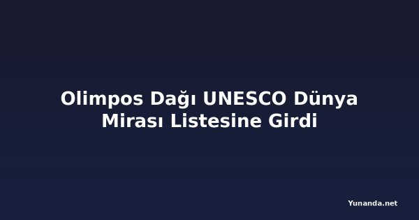 Olimpos Dağı UNESCO Dünya Mirası Listesine Girdi
