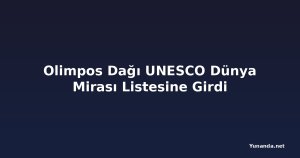 Olimpos Dağı UNESCO Dünya Mirası Listesine Girdi