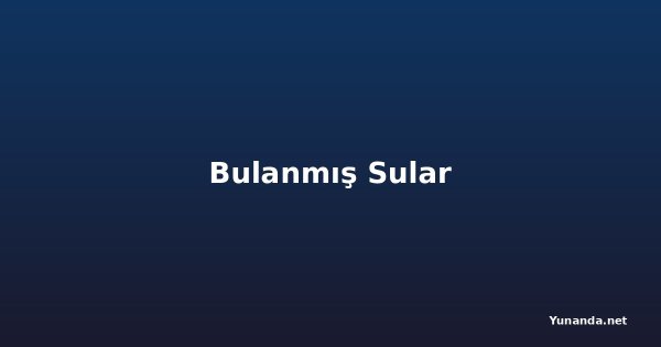 Bulanmış Sular