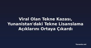Viral Olan Tekne Kazası, Yunanistan'daki Tekne Lisanslama Açıklarını Ortaya Çıkardı