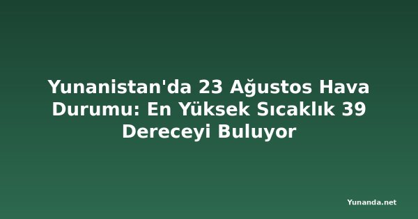 Yunanistan'da 23 Ağustos Hava Durumu: En Yüksek Sıcaklık 39 Dereceyi Buluyor