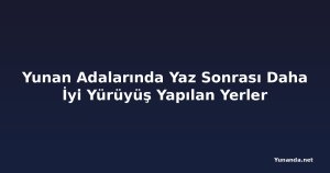 Yunan Adalarında Yaz Sonrası Daha İyi Yürüyüş Yapılan Yerler