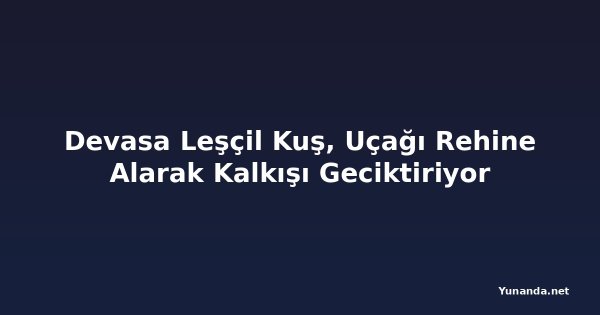 Devasa Leşçil Kuş, Uçağı Rehine Alarak Kalkışı Geciktiriyor