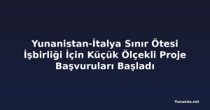 Yunanistan-İtalya Sınır Ötesi İşbirliği İçin Küçük Ölçekli Proje Başvuruları Başladı