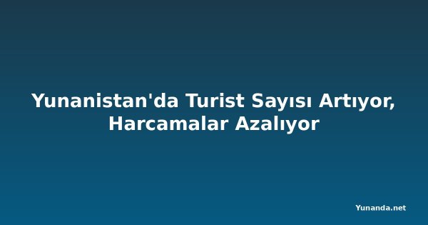 Yunanistan'da Turist Sayısı Artıyor, Harcamalar Azalıyor