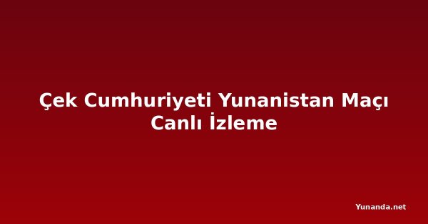 Çek Cumhuriyeti Yunanistan Maçı Canlı İzleme