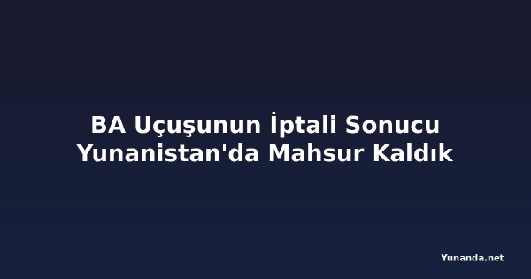 BA Uçuşunun İptali Sonucu Yunanistan'da Mahsur Kaldık