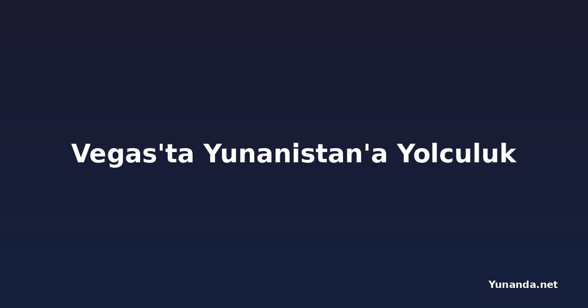 Vegas'ta Yunanistan'a Yolculuk