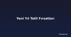 Yeni Yıl Tatil Fırsatları