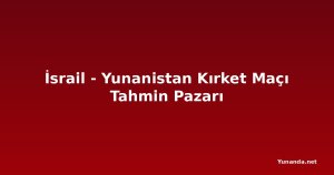İsrail - Yunanistan Kırket Maçı Tahmin Pazarı