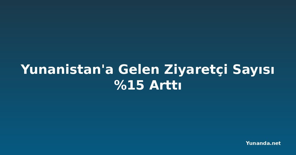 Yunanistan'a Gelen Ziyaretçi Sayısı %15 Arttı
