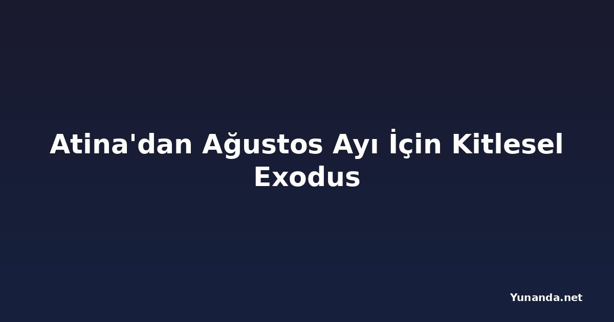 Atina'dan Ağustos Ayı İçin Kitlesel Exodus