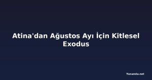 Atina'dan Ağustos Ayı İçin Kitlesel Exodus