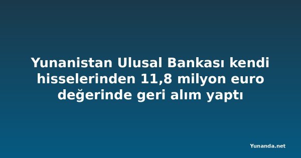 Yunanistan Ulusal Bankası kendi hisselerinden 11,8 milyon euro değerinde geri alım yaptı