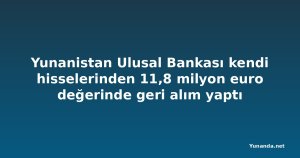 Yunanistan Ulusal Bankası kendi hisselerinden 11,8 milyon euro değerinde geri alım yaptı