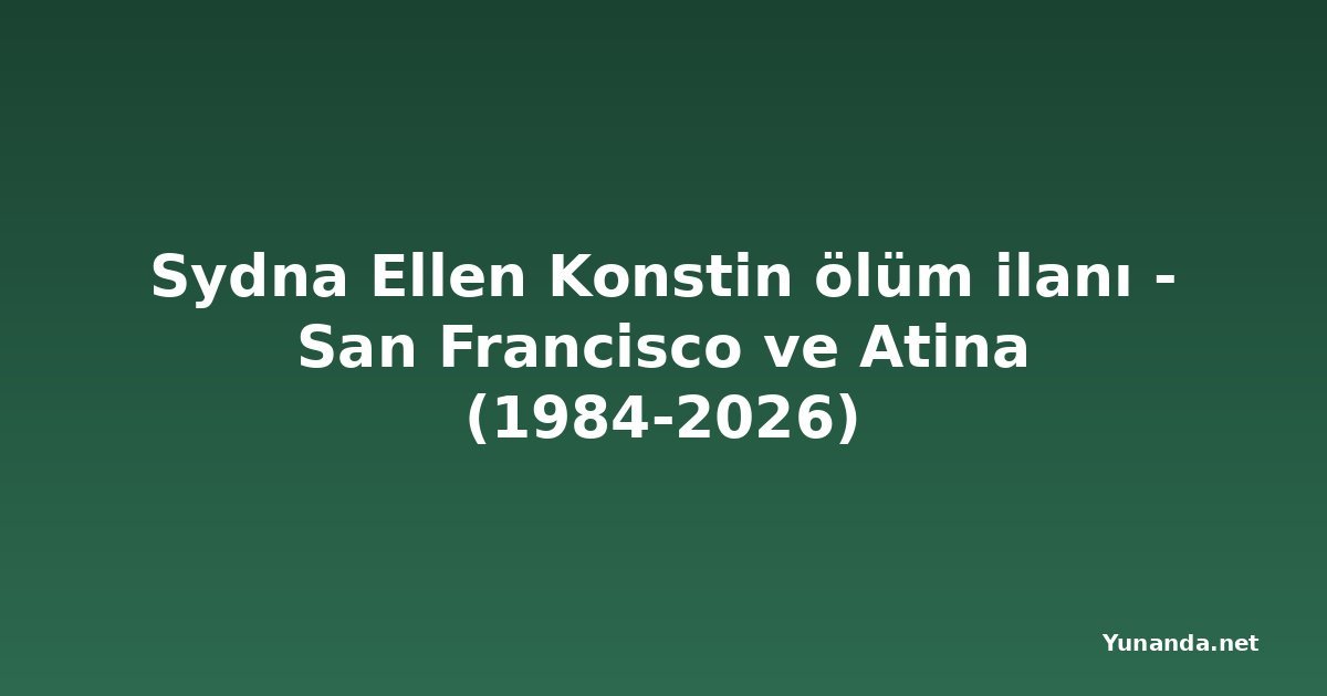 Sydna Ellen Konstin ölüm ilanı - San Francisco ve Atina (1984-2026)
