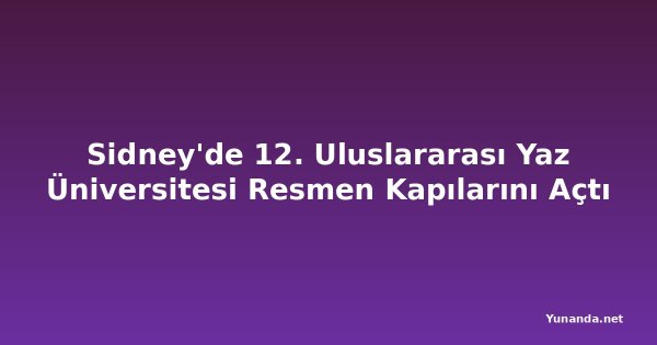 Sidney'de 12. Uluslararası Yaz Üniversitesi Resmen Kapılarını Açtı