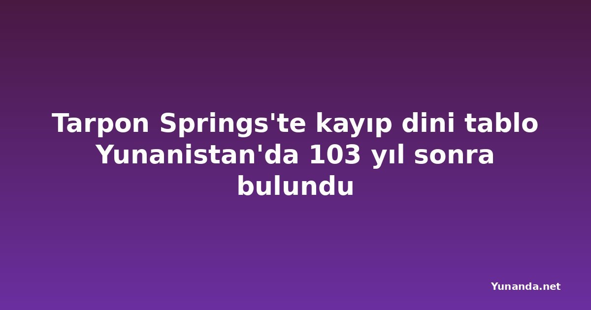 Tarpon Springs'te kayıp dini tablo Yunanistan'da 103 yıl sonra bulundu