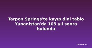 Tarpon Springs'te kayıp dini tablo Yunanistan'da 103 yıl sonra bulundu