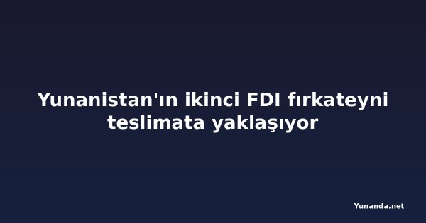 Yunanistan'ın ikinci FDI fırkateyni teslimata yaklaşıyor