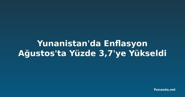 Yunanistan'da Enflasyon Ağustos'ta Yüzde 3,7'ye Yükseldi