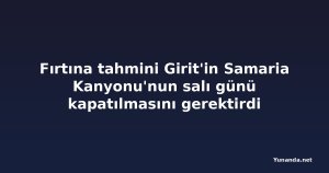 Fırtına tahmini Girit'in Samaria Kanyonu'nun salı günü kapatılmasını gerektirdi