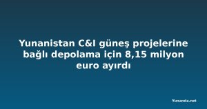 Yunanistan C&I güneş projelerine bağlı depolama için 8,15 milyon euro ayırdı