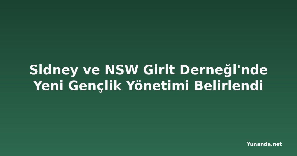 Sidney ve NSW Girit Derneği'nde Yeni Gençlik Yönetimi Belirlendi