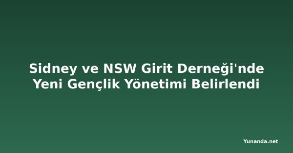 Sidney ve NSW Girit Derneği'nde Yeni Gençlik Yönetimi Belirlendi