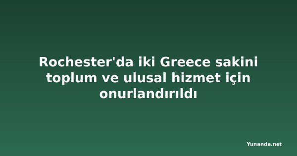 Rochester'da iki Greece sakini toplum ve ulusal hizmet için onurlandırıldı
