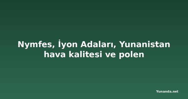 Nymfes, İyon Adaları, Yunanistan hava kalitesi ve polen