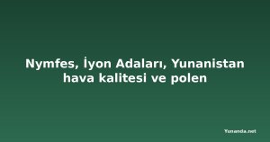 Nymfes, İyon Adaları, Yunanistan hava kalitesi ve polen